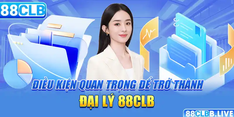 Điều kiện quan trọng để trở thành đại lý 88CLB