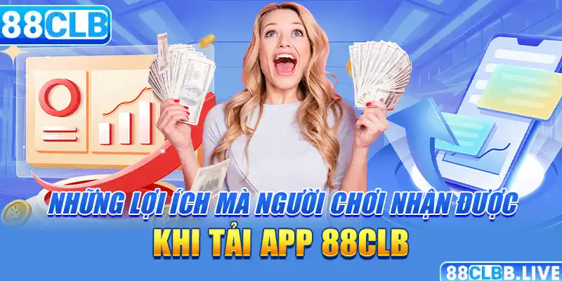 Lợi ích khi tải app 88CLB