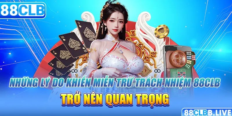 Những lý do khiến miễn trừ trách nhiệm 88CLB trở nên quan trọng