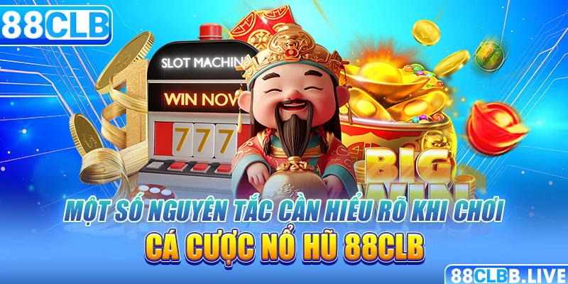 Một số nguyên tắc cần hiểu rõ khi chơi cá cược nổ hũ 88clb