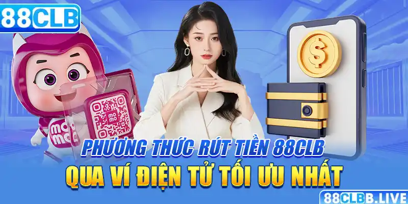 Phương thức rút tiền 88CLB qua ví điện tử tối ưu nhất