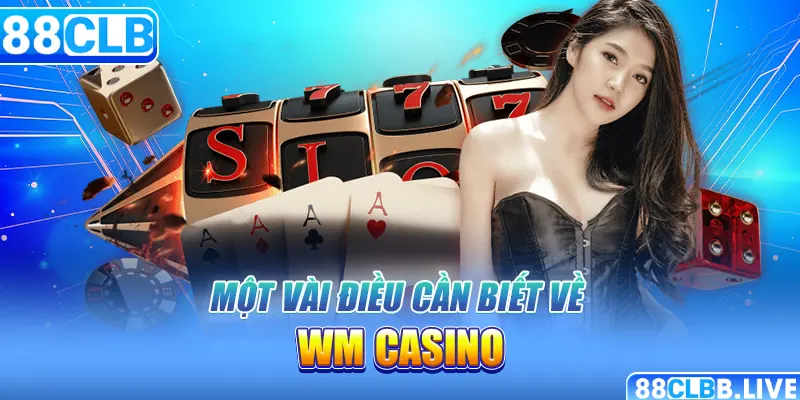 Một vài điều cần biết về WM Casino