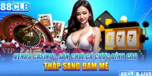 Venus Casino - Sân Chơi Cá Cược Đỉnh Cao, Thắp Sáng Đam Mê