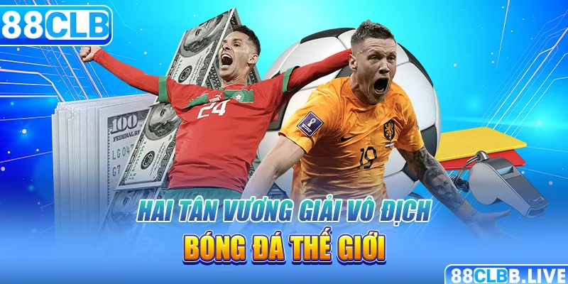 Hai tân vương giải vô địch bóng đá thế giới