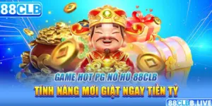 Game Hot PG Nổ Hũ 88CLB - Tính Năng Mới Giật Ngay Tiền Tỷ