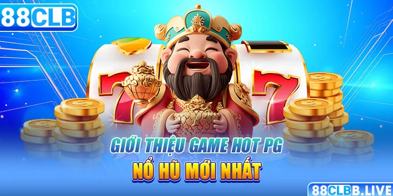 Giới thiệu game hot PG nổ hũ mới nhất