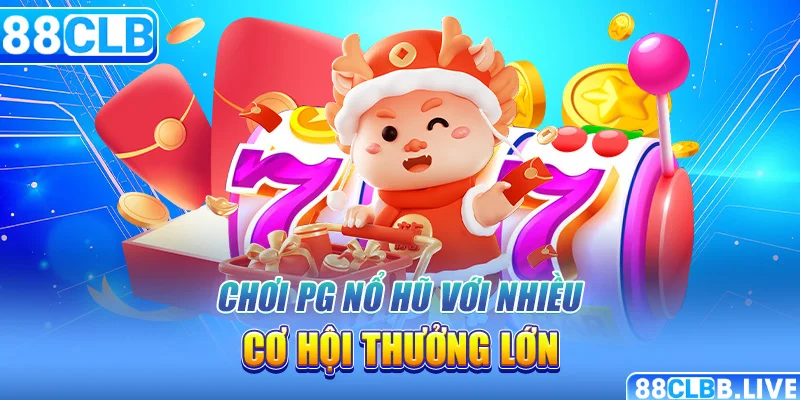 Chơi PG nổ hũ với nhiều cơ hội thưởng lớn