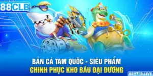 Bắn Cá Tam Quốc - Siêu Phẩm Chinh Phục Kho Báu Đại Dương