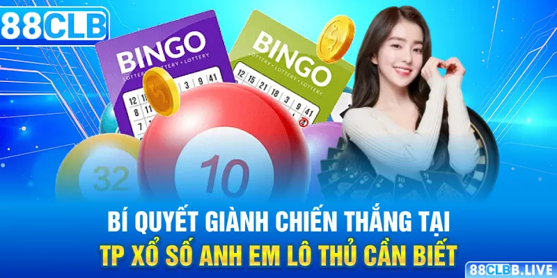 Bí quyết giành chiến thắng tại TP xổ số anh em lô thủ cần biết 