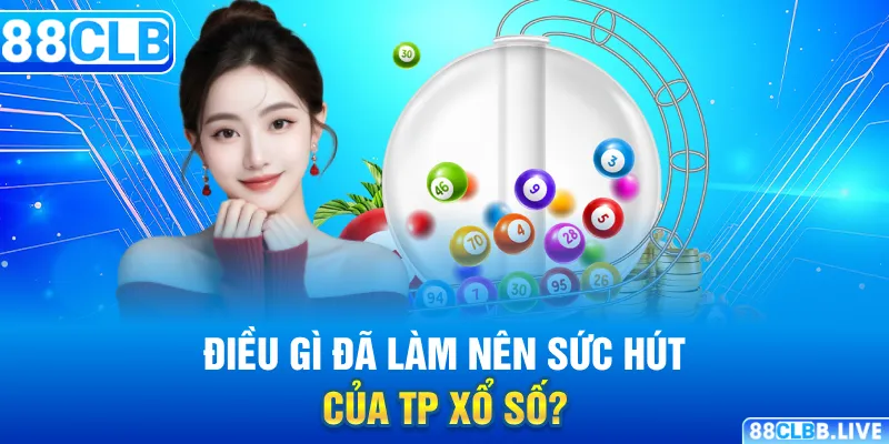 Điều gì đã làm nên sức hút của TP xổ số?