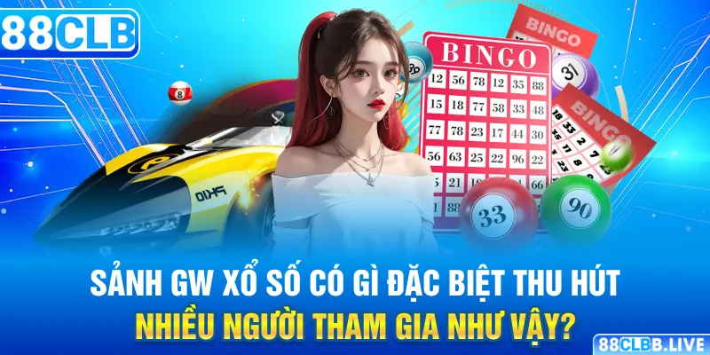 Sảnh GW xổ số có gì đặc biệt thu hút nhiều người tham gia như vậy?